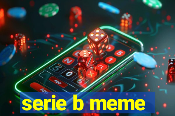 serie b meme